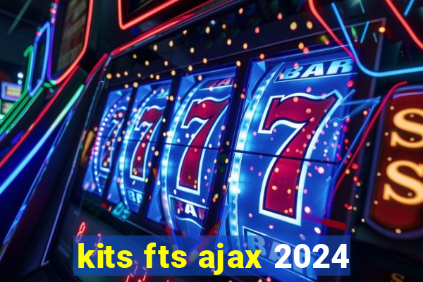 kits fts ajax 2024